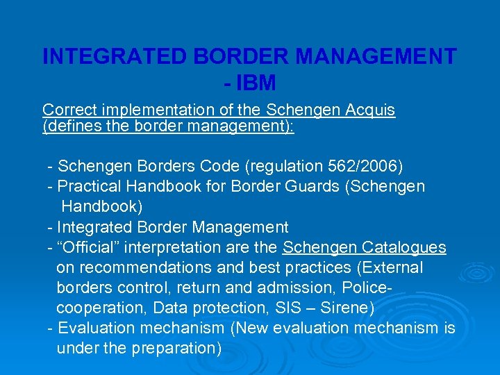 INTEGRATED BORDER MANAGEMENT - IBM Correct implementation of the Schengen Acquis (defines the border