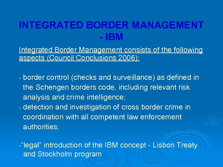 INTEGRATED BORDER MANAGEMENT - IBM Integrated Border Management consists of the following aspects (Council