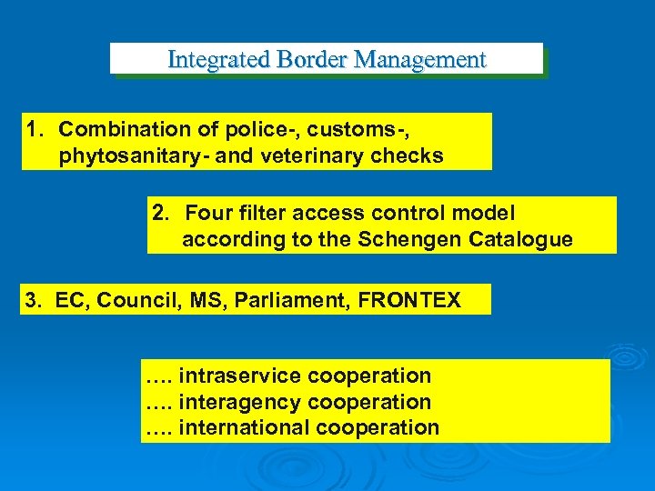 Integrated Border Management 1. Combination of police-, customs-, phytosanitary- and veterinary checks 2. Four