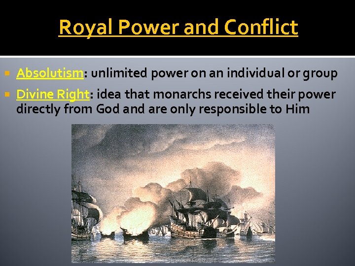 Royal Power and Conflict Absolutism: unlimited power on an individual or group Divine Right: