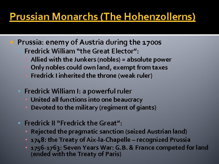 Prussian Monarchs (The Hohenzollerns) Prussia: enemy of Austria during the 1700 s Fredrick William