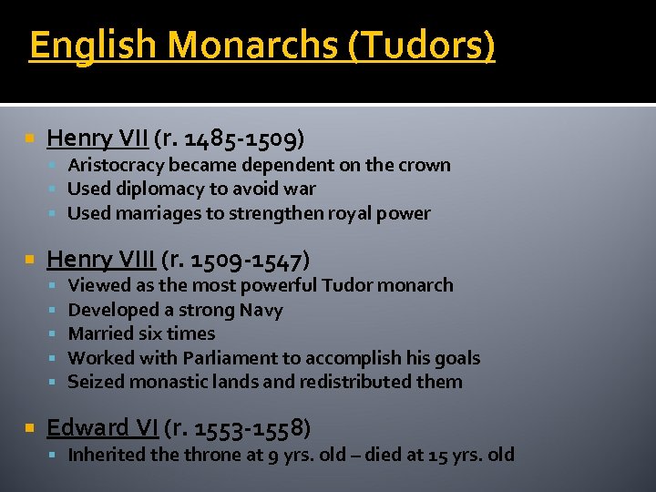 English Monarchs (Tudors) Henry VII (r. 1485 -1509) Aristocracy became dependent on the crown