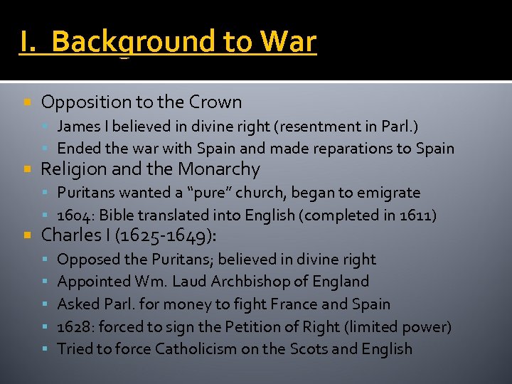 I. Background to War Opposition to the Crown James I believed in divine right