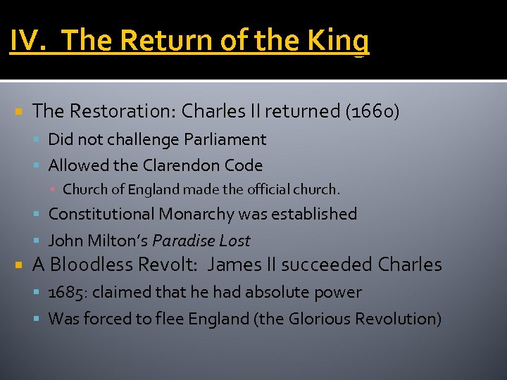 IV. The Return of the King The Restoration: Charles II returned (1660) Did not