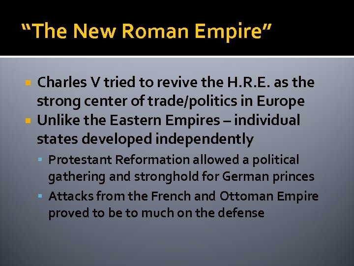 “The New Roman Empire” Charles V tried to revive the H. R. E. as