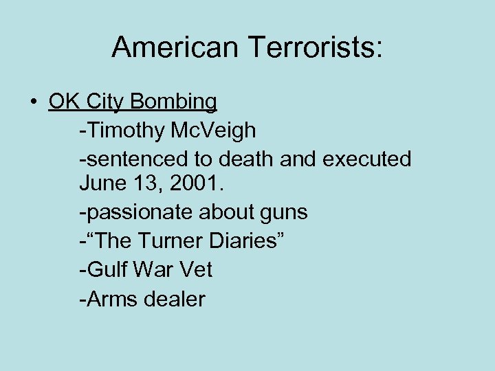 American Terrorists: • OK City Bombing -Timothy Mc. Veigh -sentenced to death and executed