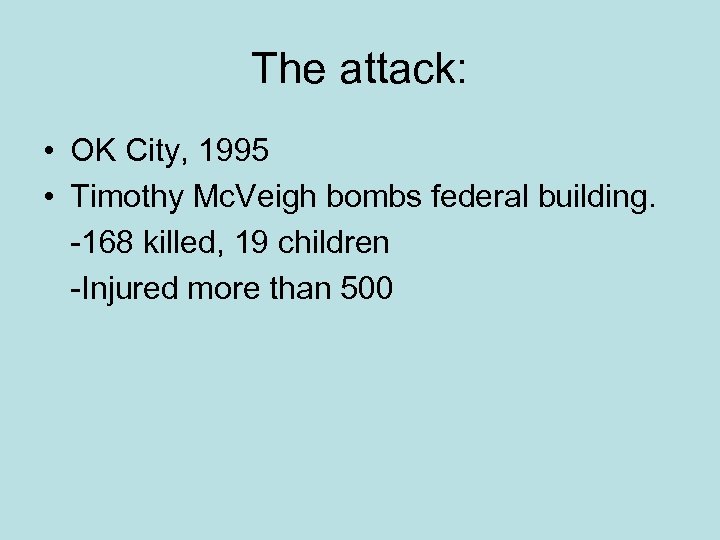 The attack: • OK City, 1995 • Timothy Mc. Veigh bombs federal building. -168