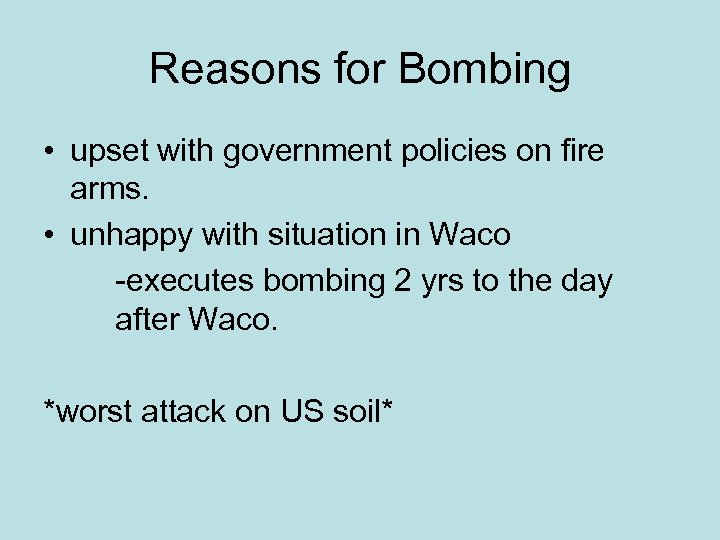 Reasons for Bombing • upset with government policies on fire arms. • unhappy with