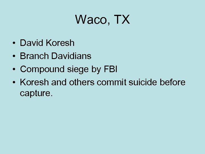 Waco, TX • • David Koresh Branch Davidians Compound siege by FBI Koresh and