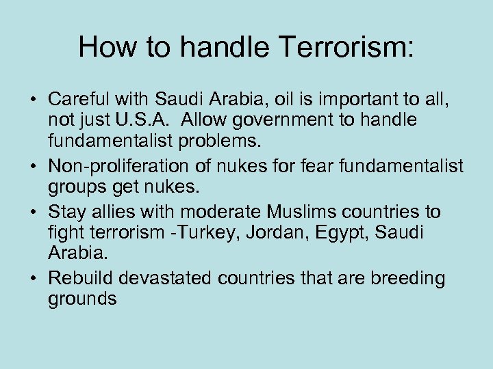 How to handle Terrorism: • Careful with Saudi Arabia, oil is important to all,