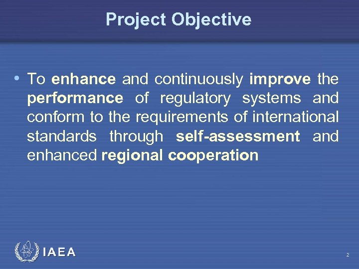 Project Objective • To enhance and continuously improve the performance of regulatory systems and