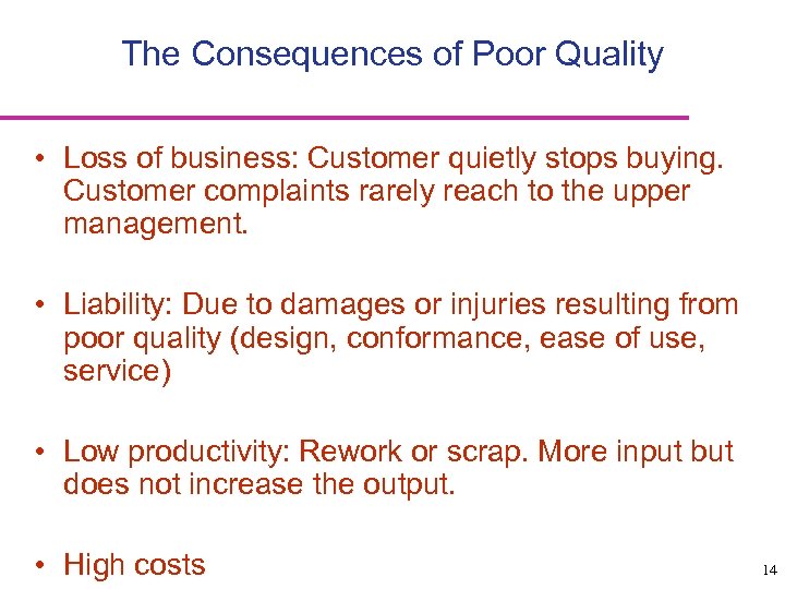The Consequences of Poor Quality • Loss of business: Customer quietly stops buying. Customer