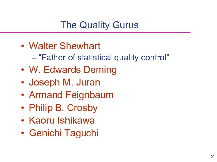 The Quality Gurus • Walter Shewhart – “Father of statistical quality control” • •