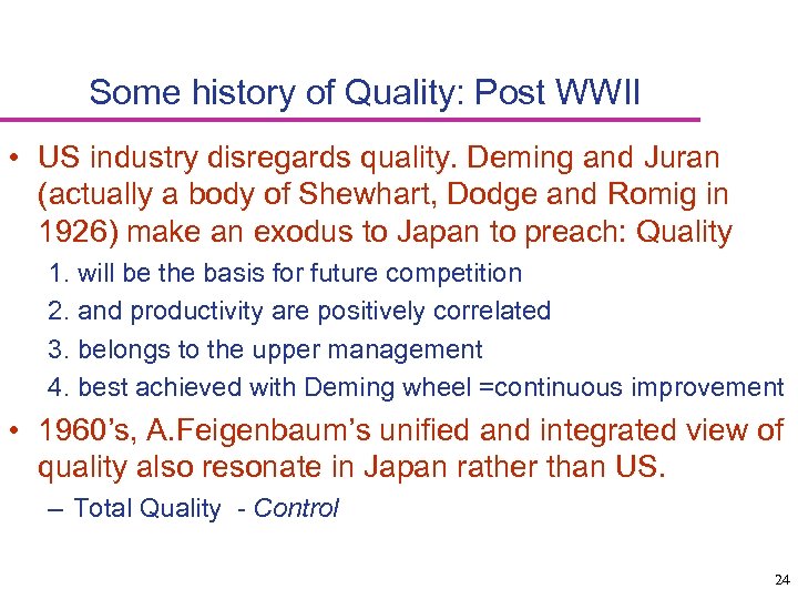 Some history of Quality: Post WWII • US industry disregards quality. Deming and Juran