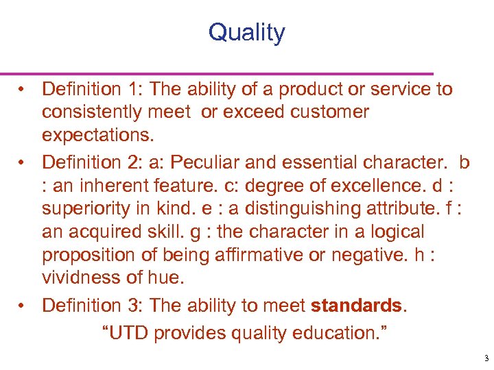 Quality • Definition 1: The ability of a product or service to consistently meet