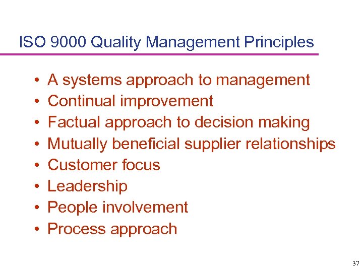 ISO 9000 Quality Management Principles • • A systems approach to management Continual improvement