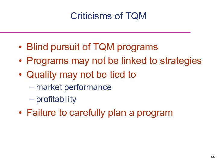 Criticisms of TQM • Blind pursuit of TQM programs • Programs may not be