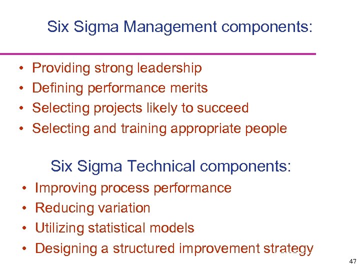 Six Sigma Management components: • • Providing strong leadership Defining performance merits Selecting projects