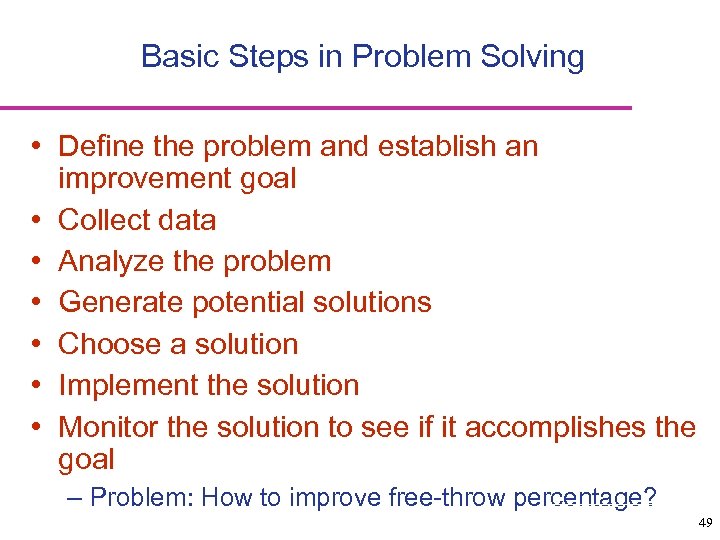 Basic Steps in Problem Solving • Define the problem and establish an improvement goal