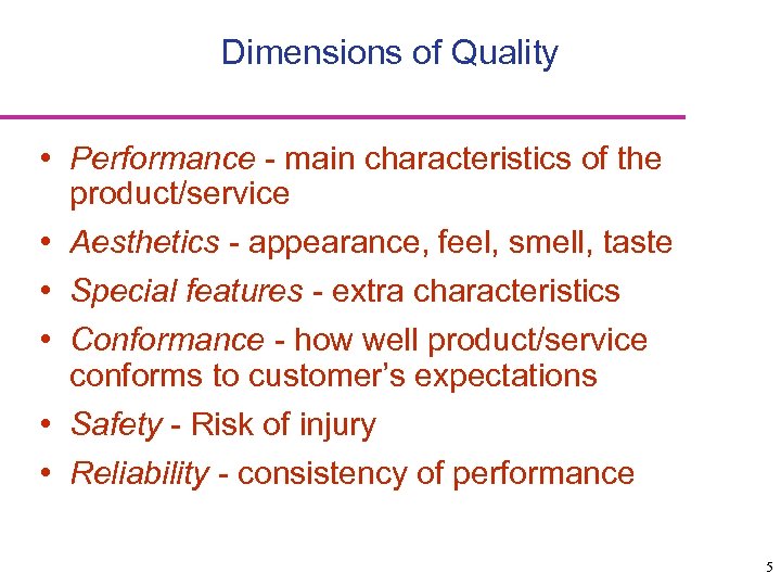 Dimensions of Quality • Performance - main characteristics of the product/service • Aesthetics -