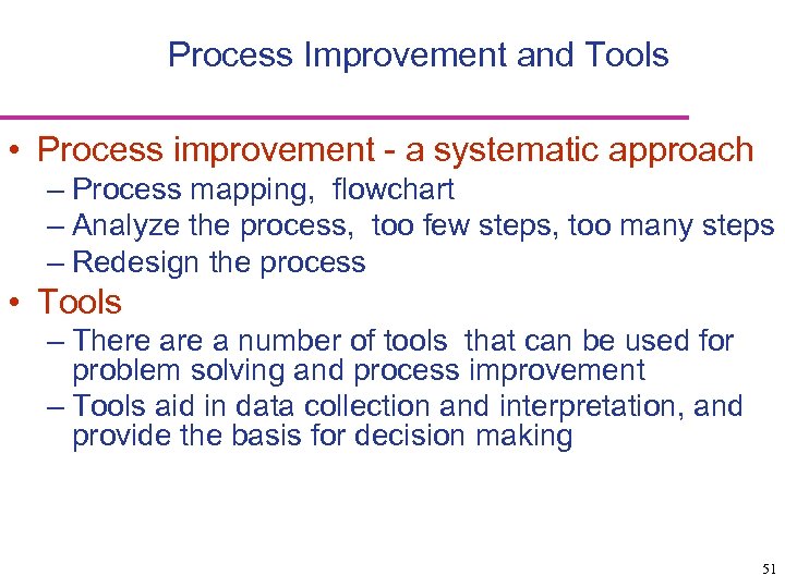 Process Improvement and Tools • Process improvement - a systematic approach – Process mapping,