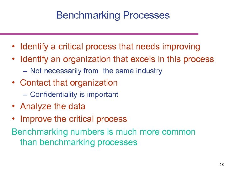 Benchmarking Processes • Identify a critical process that needs improving • Identify an organization