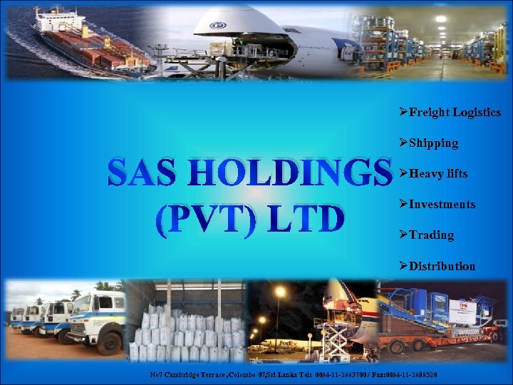 ØFreight Logistics ØShipping SAS HOLDINGS (PVT) LTD ØHeavy lifts ØInvestments ØTrading ØDistribution No 7