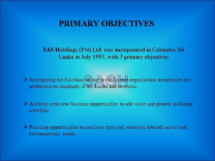 PRIMARY OBJECTIVES SAS Holdings (Pvt) Ltd. was incorporated in Colombo, Sri Lanka in July