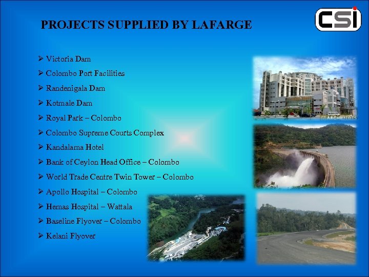 PROJECTS SUPPLIED BY LAFARGE Ø Victoria Dam Ø Colombo Port Facilities Ø Randenigala Dam