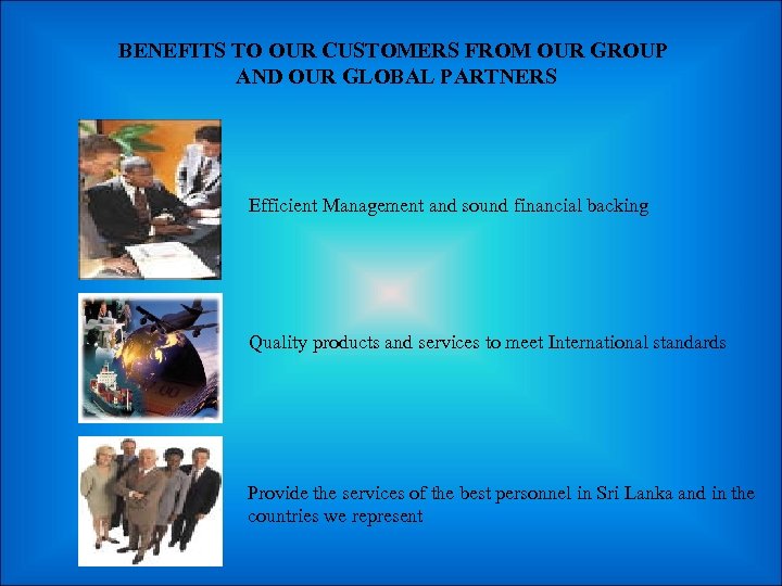 BENEFITS TO OUR CUSTOMERS FROM OUR GROUP AND OUR GLOBAL PARTNERS Efficient Management and