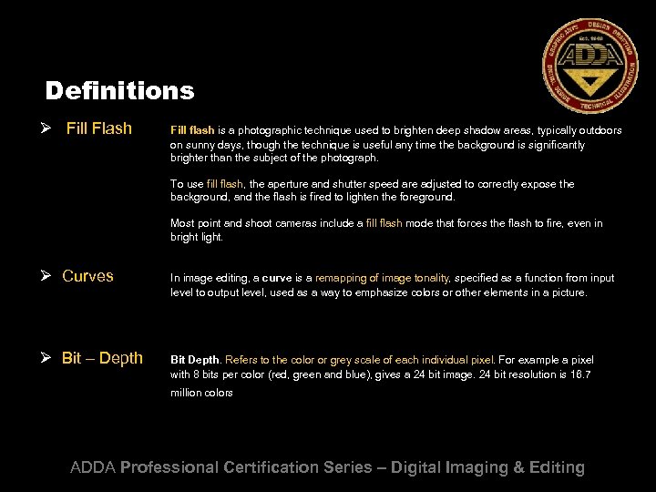Definitions Ø Fill Flash Fill flash is a photographic technique used to brighten deep