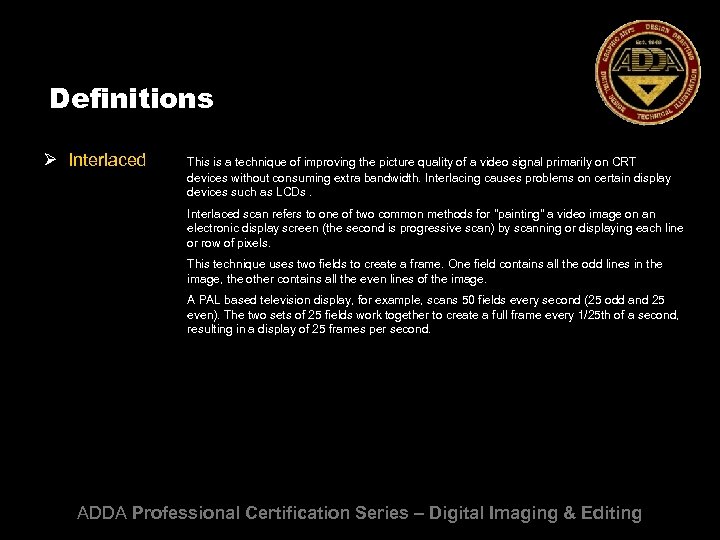 Definitions Ø Interlaced This is a technique of improving the picture quality of a