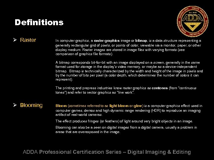 Definitions Ø Raster In computer graphics, a raster graphics image or bitmap, is a