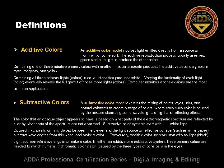 Definitions Ø Additive Colors An additive color model involves light emitted directly from a