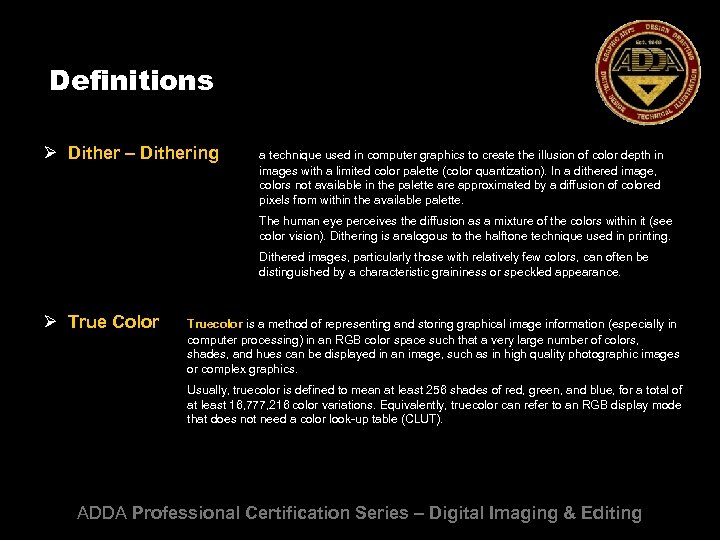 Definitions Ø Dither – Dithering a technique used in computer graphics to create the
