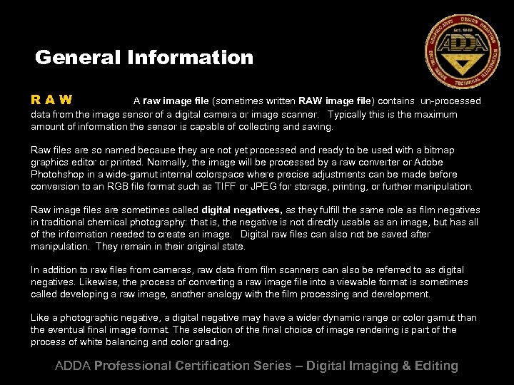 General Information RAW A raw image file (sometimes written RAW image file) contains un-processed