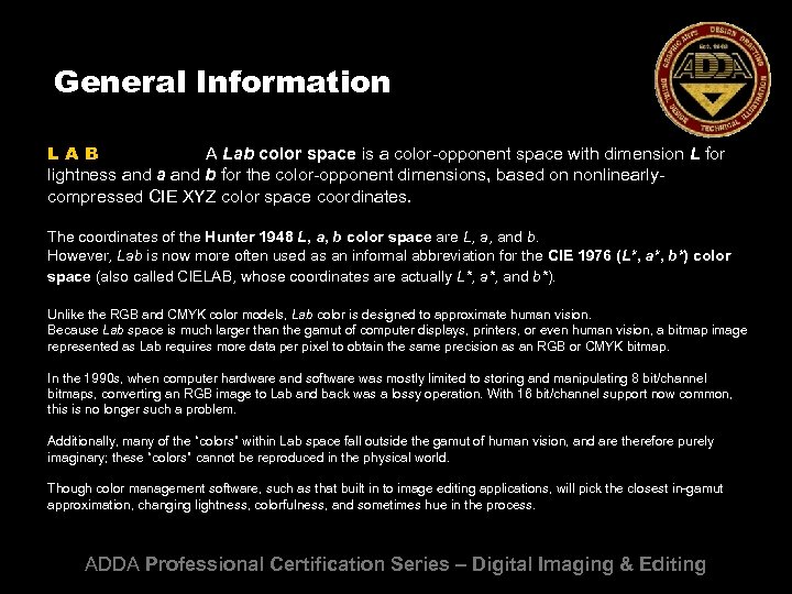 General Information LAB A Lab color space is a color-opponent space with dimension L
