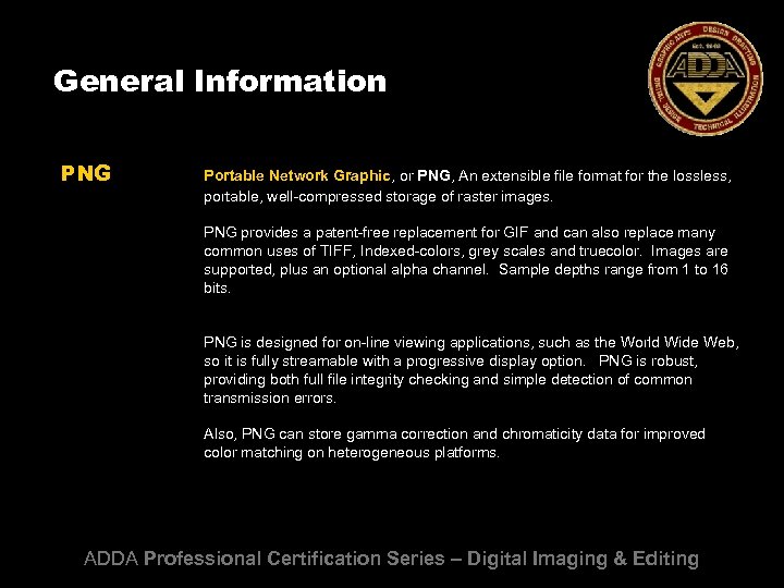 General Information PNG Portable Network Graphic, or PNG, An extensible file format for the