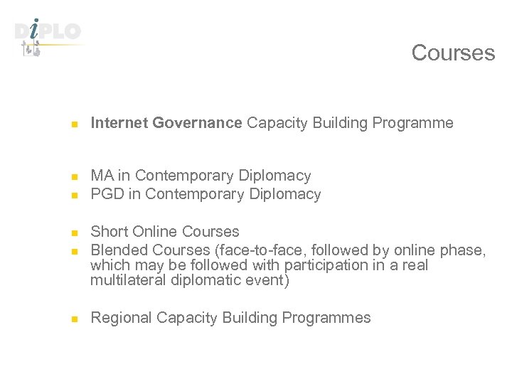 Courses n n n Internet Governance Capacity Building Programme MA in Contemporary Diplomacy PGD