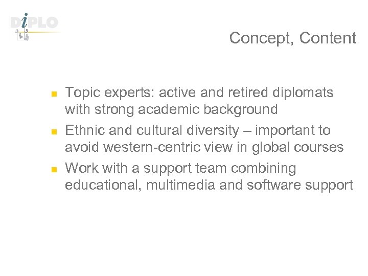 Concept, Content n n n Topic experts: active and retired diplomats with strong academic
