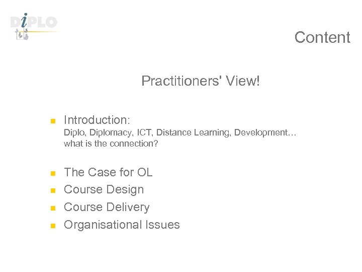 Content Practitioners' View! n Introduction: Diplo, Diplomacy, ICT, Distance Learning, Development… what is the