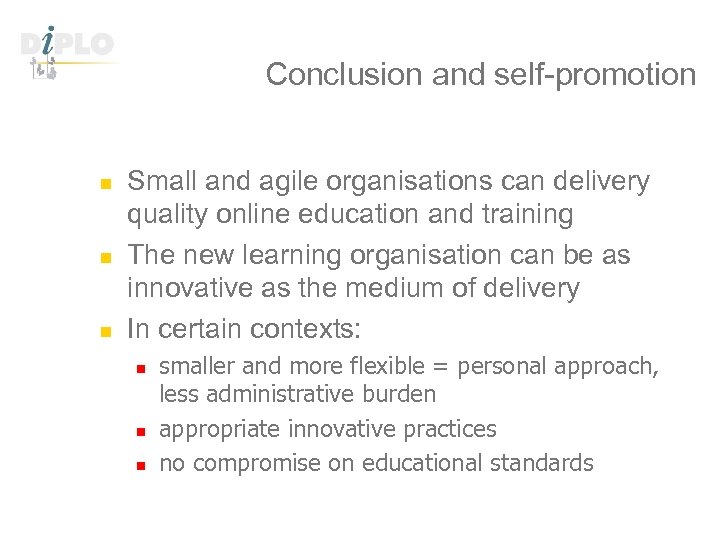 Conclusion and self-promotion n Small and agile organisations can delivery quality online education and