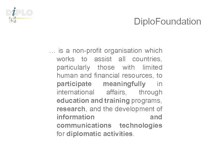 Diplo. Foundation … is a non-profit organisation which works to assist all countries, particularly
