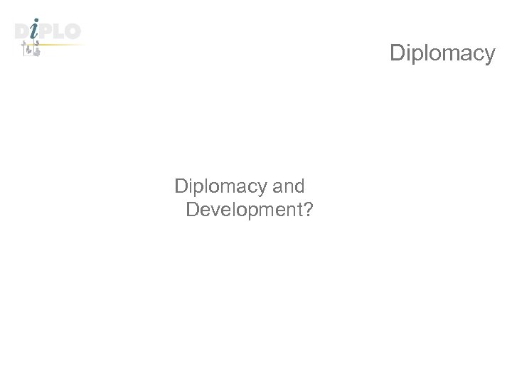 Diplomacy and Development? 