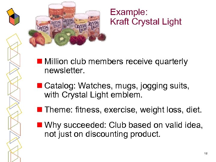 Example: Kraft Crystal Light n Million club members receive quarterly newsletter. n Catalog: Watches,