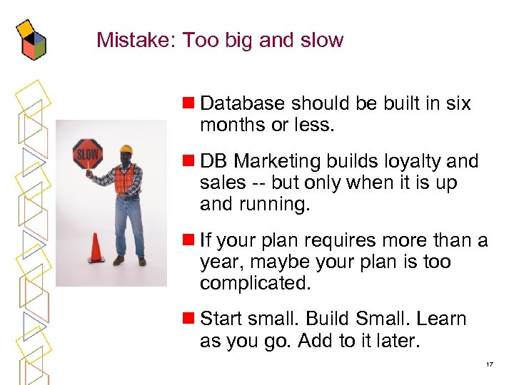 Mistake: Too big and slow n Database should be built in six months or