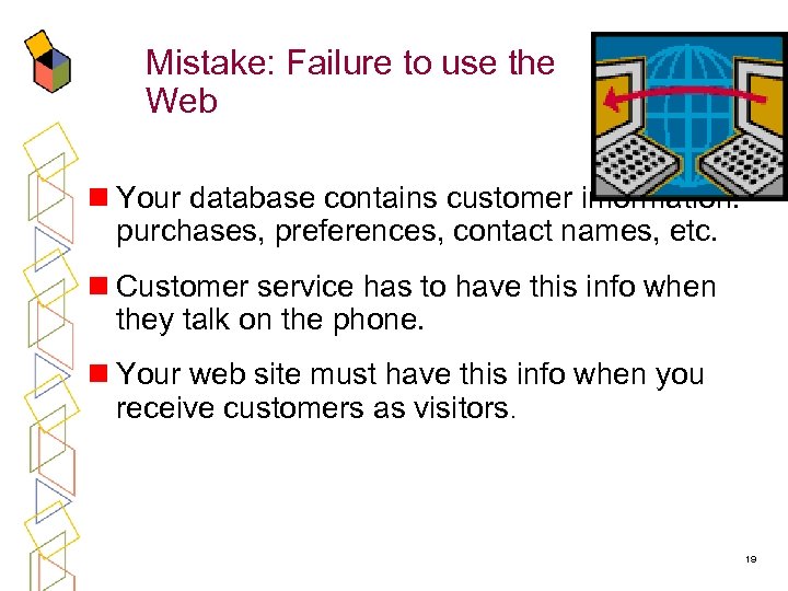 Mistake: Failure to use the Web n Your database contains customer information: purchases, preferences,