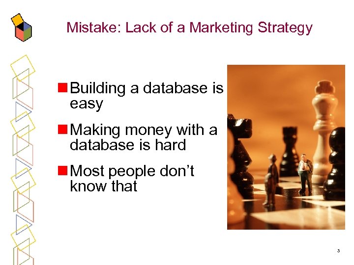 Mistake: Lack of a Marketing Strategy n Building a database is easy n Making