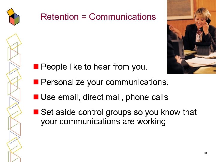 Retention = Communications n People like to hear from you. n Personalize your communications.