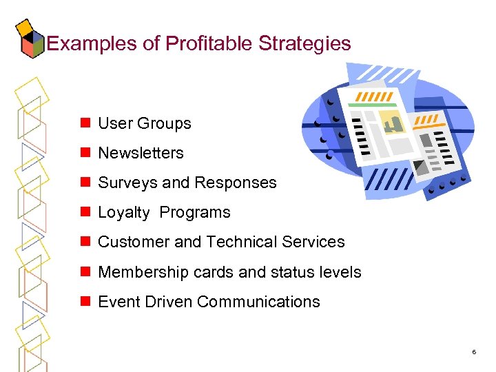 Examples of Profitable Strategies n User Groups n Newsletters n Surveys and Responses n